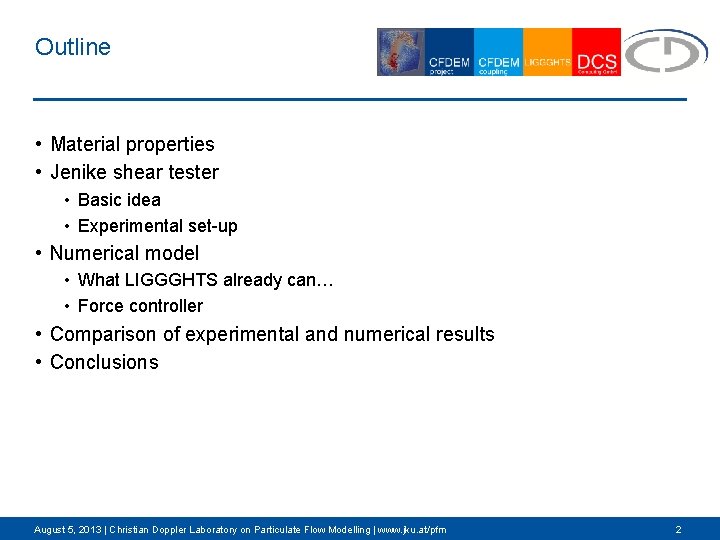 Outline • Material properties • Jenike shear tester • Basic idea • Experimental set-up