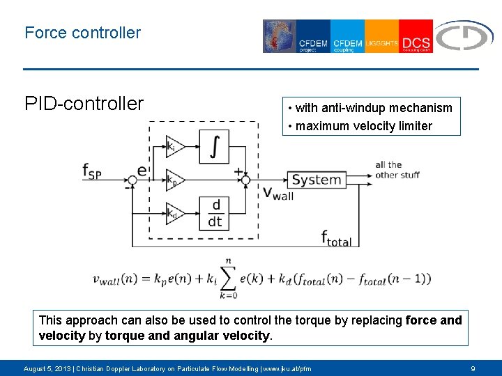 Force controller PID-controller • with anti-windup mechanism • maximum velocity limiter • This approach