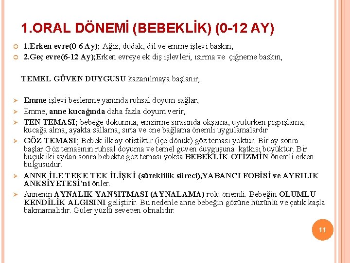 1. ORAL DÖNEMİ (BEBEKLİK) (0 -12 AY) 1. Erken evre(0 -6 Ay); Ağız, dudak,