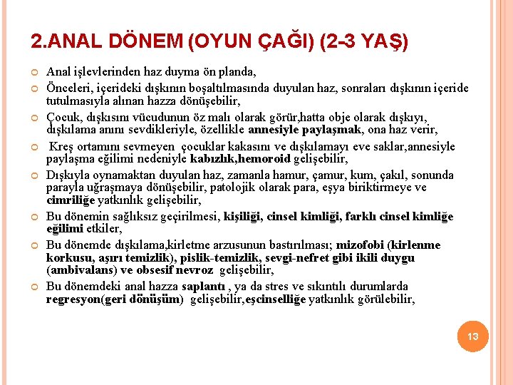 2. ANAL DÖNEM (OYUN ÇAĞI) (2 -3 YAŞ) Anal işlevlerinden haz duyma ön planda,