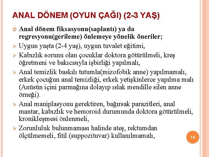 ANAL DÖNEM (OYUN ÇAĞI) (2 -3 YAŞ) Ø Ø Ø Anal dönem fiksasyonu(saplantı) ya