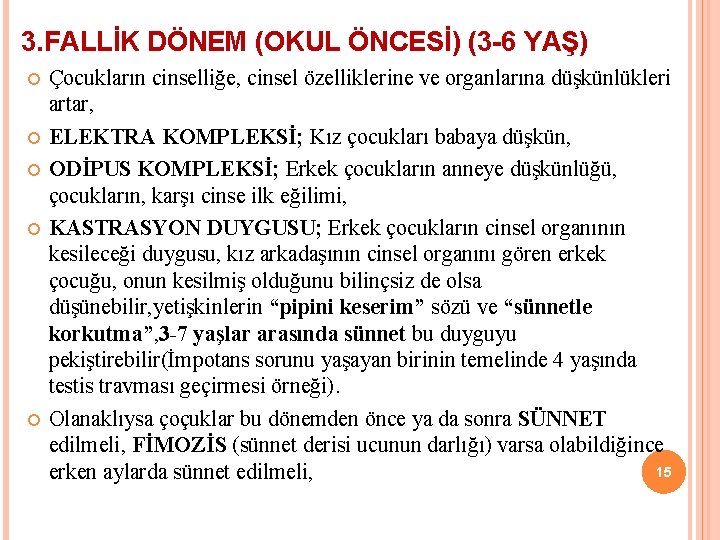 3. FALLİK DÖNEM (OKUL ÖNCESİ) (3 -6 YAŞ) Çocukların cinselliğe, cinsel özelliklerine ve organlarına