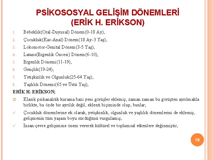 PSİKOSOSYAL GELİŞİM DÖNEMLERİ (ERİK H. ERİKSON) 1. Bebeklik(Oral-Duyusal) Dönem(0 -18 Ay), 2. Çocukluk(Kas-Anal) Dönem(18