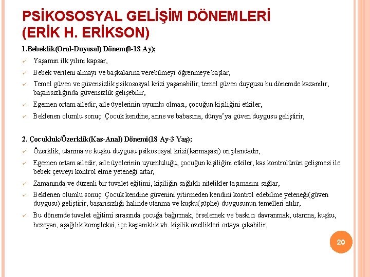 PSİKOSOSYAL GELİŞİM DÖNEMLERİ (ERİK H. ERİKSON) 1. Bebeklik(Oral-Duyusal) Dönem(0 -18 Ay); ü Yaşamın ilk