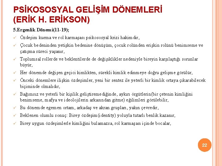 PSİKOSOSYAL GELİŞİM DÖNEMLERİ (ERİK H. ERİKSON) 5. Ergenlik Dönemi(11 -19); ü Özdeşim kurma ve