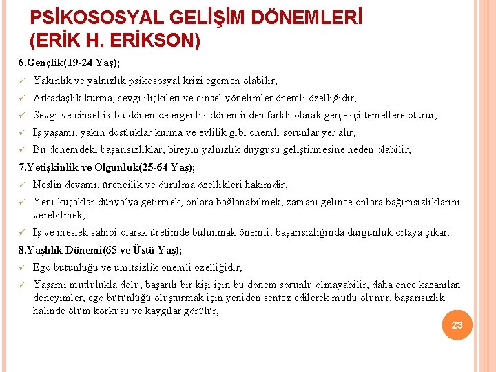 PSİKOSOSYAL GELİŞİM DÖNEMLERİ (ERİK H. ERİKSON) 6. Gençlik(19 -24 Yaş); ü Yakınlık ve yalnızlık