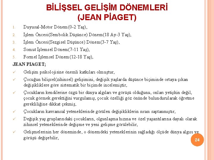 BİLİŞSEL GELİŞİM DÖNEMLERİ (JEAN PİAGET) 1. Duyusal-Motor Dönem(0 -2 Yaş), 2. İşlem Öncesi(Sembolik Düşünce)