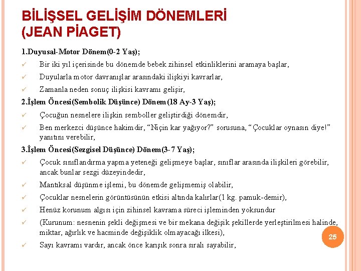 BİLİŞSEL GELİŞİM DÖNEMLERİ (JEAN PİAGET) 1. Duyusal-Motor Dönem(0 -2 Yaş); ü Bir iki yıl