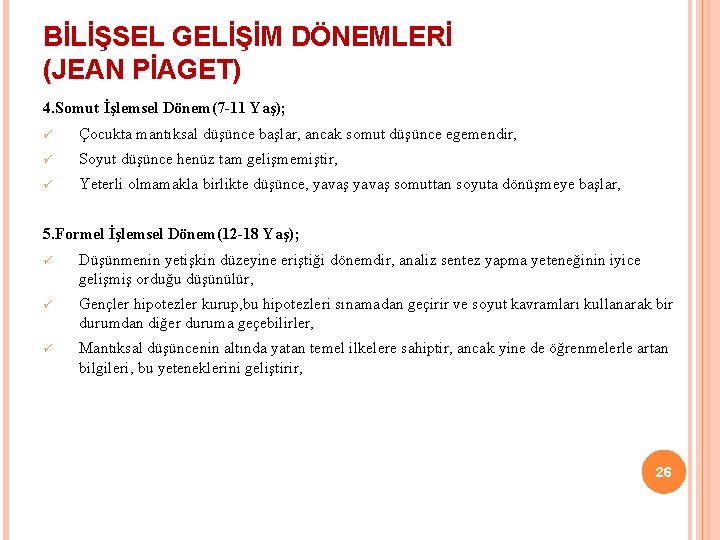 BİLİŞSEL GELİŞİM DÖNEMLERİ (JEAN PİAGET) 4. Somut İşlemsel Dönem(7 -11 Yaş); ü Çocukta mantıksal