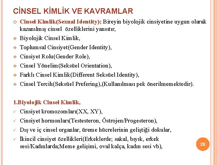 CİNSEL KİMLİK VE KAVRAMLAR v v v Cinsel Kimlik(Sexual Identity); Bireyin biyolojik cinsiyetine uygun