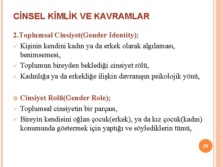 CİNSEL KİMLİK VE KAVRAMLAR 2. Toplumsal Cinsiyet(Gender Identity); ü Kişinin kendini kadın ya da