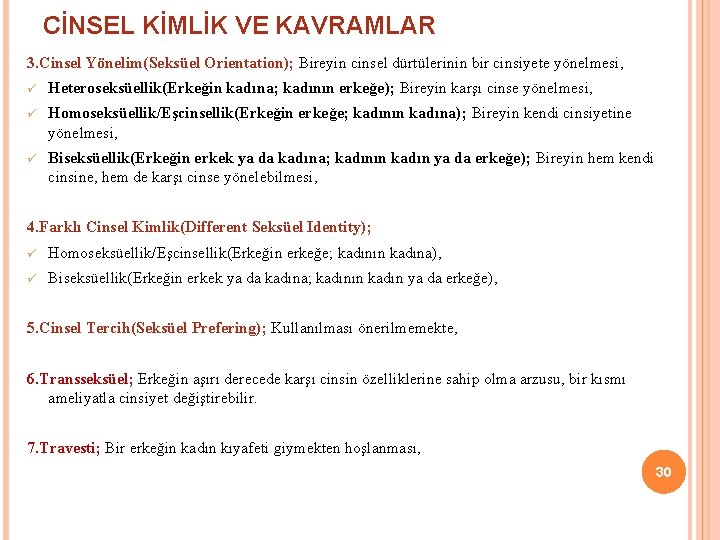 CİNSEL KİMLİK VE KAVRAMLAR 3. Cinsel Yönelim(Seksüel Orientation); Bireyin cinsel dürtülerinin bir cinsiyete yönelmesi,