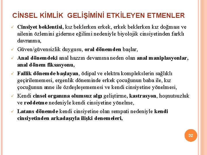 CİNSEL KİMLİK GELİŞİMİNİ ETKİLEYEN ETMENLER ü ü ü Cinsiyet beklentisi, kız beklerken erkek, erkek