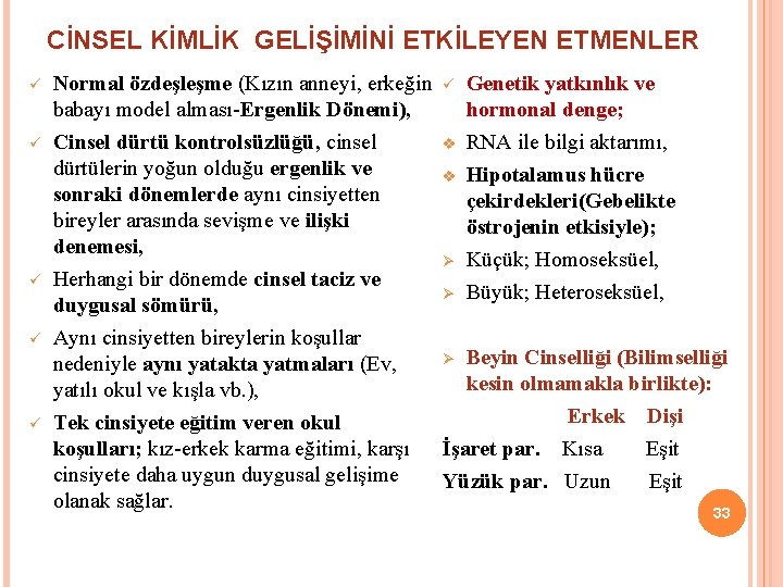 CİNSEL KİMLİK GELİŞİMİNİ ETKİLEYEN ETMENLER ü ü ü Normal özdeşleşme (Kızın anneyi, erkeğin ü