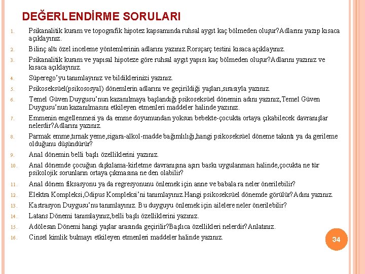 DEĞERLENDİRME SORULARI 1. Psikanalitik kuram ve topografik hipotez kapsamında ruhsal aygıt kaç bölmeden oluşur?