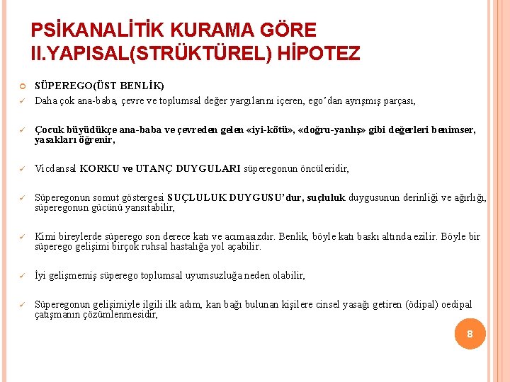 PSİKANALİTİK KURAMA GÖRE II. YAPISAL(STRÜKTÜREL) HİPOTEZ ü SÜPEREGO(ÜST BENLİK) Daha çok ana-baba, çevre ve