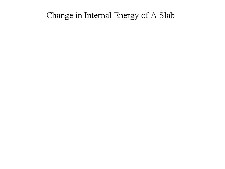 Change in Internal Energy of A Slab 