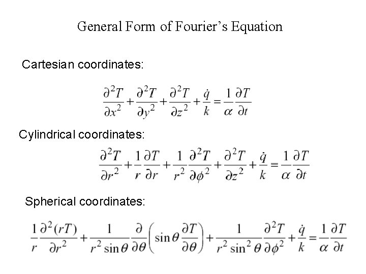 General Form of Fourier’s Equation Cartesian coordinates: Cylindrical coordinates: Spherical coordinates: 