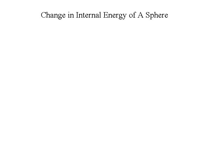 Change in Internal Energy of A Sphere Change in Internal Energy of A Sphere