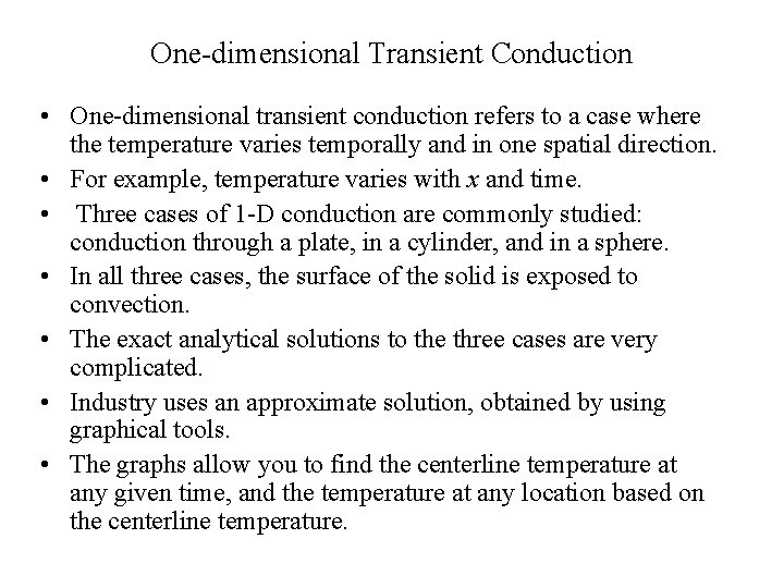 One-dimensional Transient Conduction • One-dimensional transient conduction refers to a case where the temperature