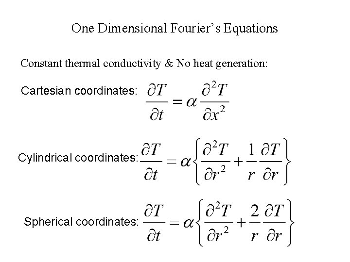 One Dimensional Fourier’s Equations Constant thermal conductivity & No heat generation: Cartesian coordinates: Cylindrical