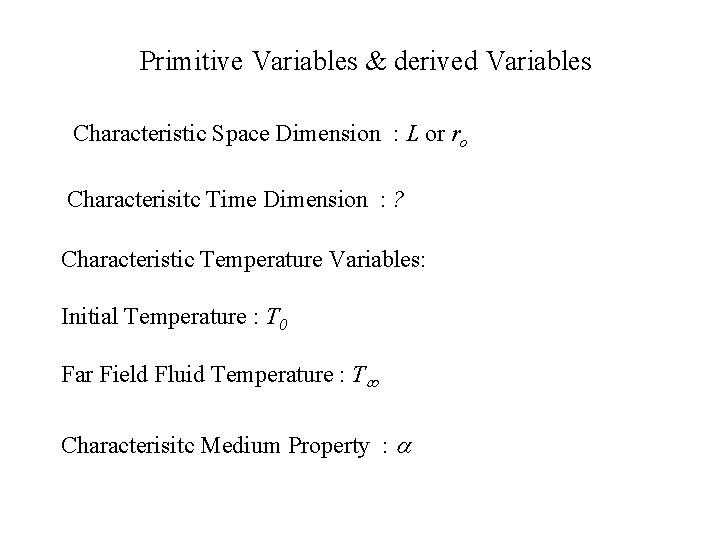 Primitive Variables & derived Variables Characteristic Space Dimension : L or ro Characterisitc Time