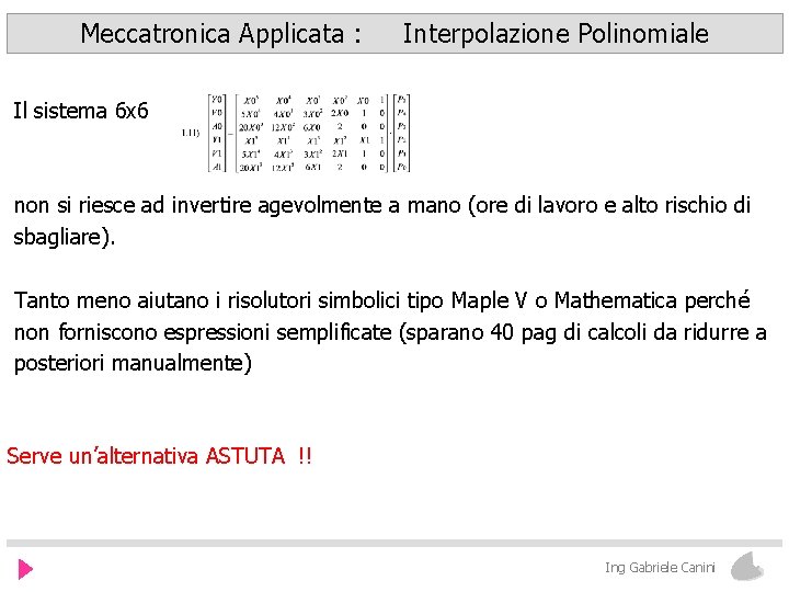 Meccatronica Applicata : Interpolazione Polinomiale Il sistema 6 x 6 non si riesce ad