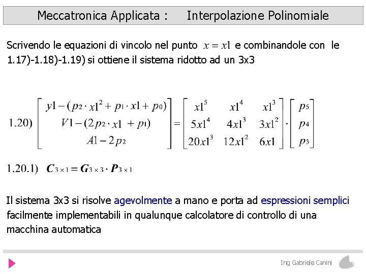 Meccatronica Applicata : Interpolazione Polinomiale Scrivendo le equazioni di vincolo nel punto e combinandole