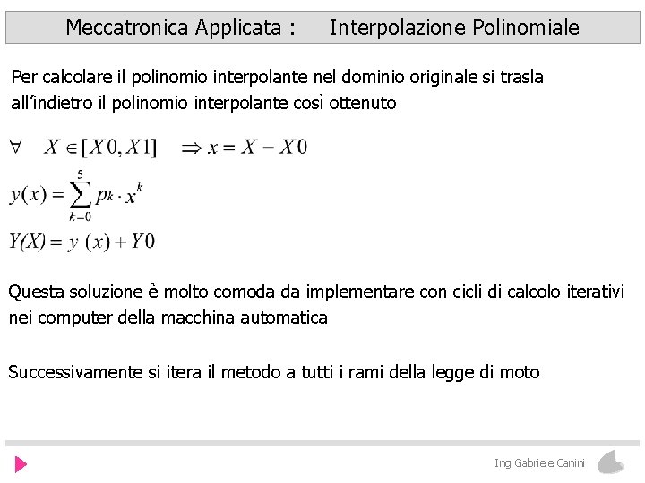 Meccatronica Applicata : Interpolazione Polinomiale Per calcolare il polinomio interpolante nel dominio originale si