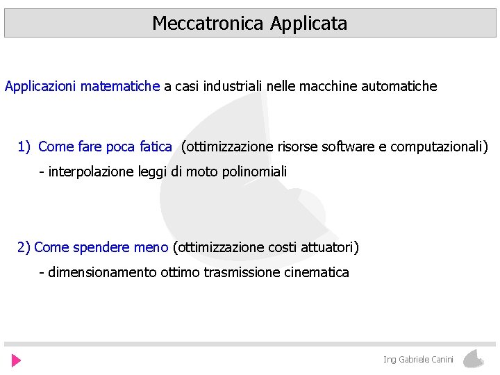 Meccatronica Applicata Applicazioni matematiche a casi industriali nelle macchine automatiche 1) Come fare poca