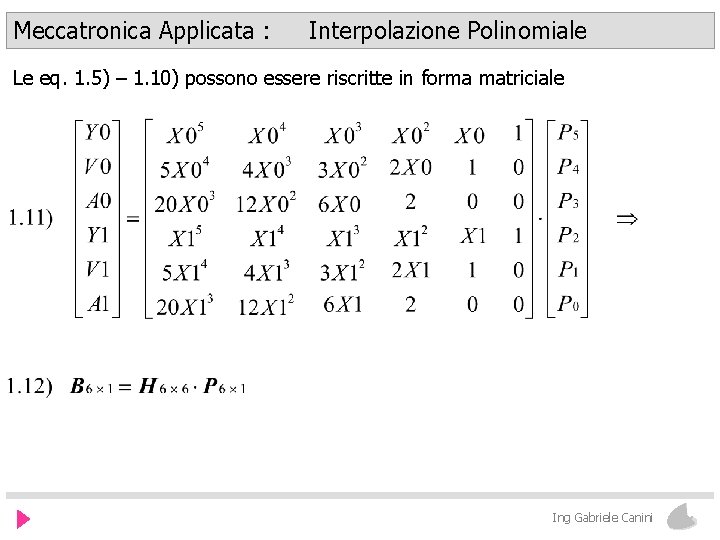 Meccatronica Applicata : Interpolazione Polinomiale Le eq. 1. 5) – 1. 10) possono essere