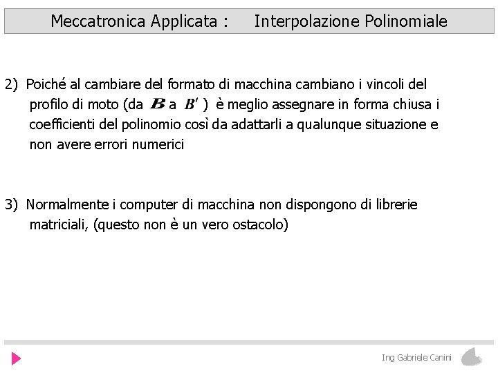 Meccatronica Applicata : Interpolazione Polinomiale 2) Poiché al cambiare del formato di macchina cambiano
