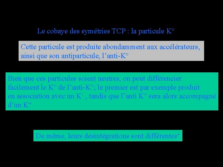 Le cobaye des symétries TCP : la particule K° Cette particule est produite abondamment