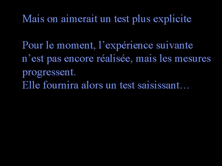 Mais on aimerait un test plus explicite Pour le moment, l’expérience suivante n’est pas