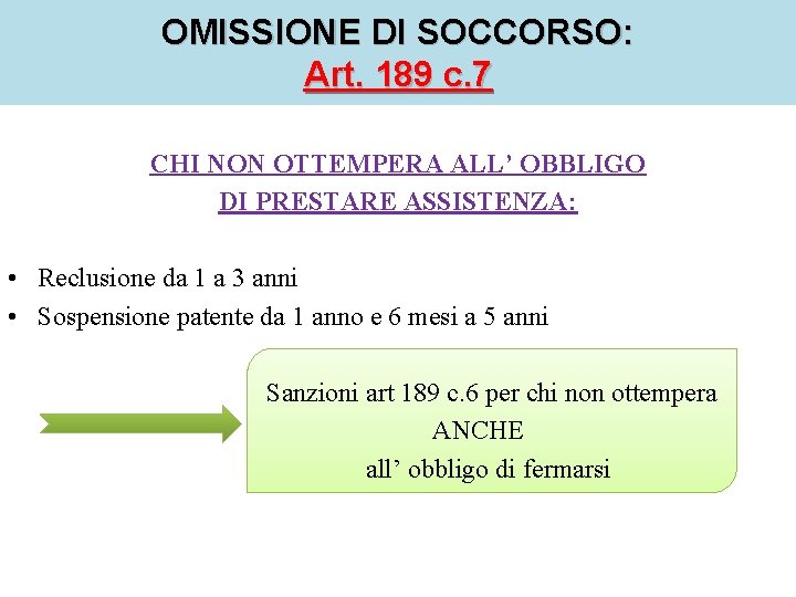 OMISSIONE DI SOCCORSO: Art. 189 c. 7 CHI NON OTTEMPERA ALL’ OBBLIGO DI PRESTARE