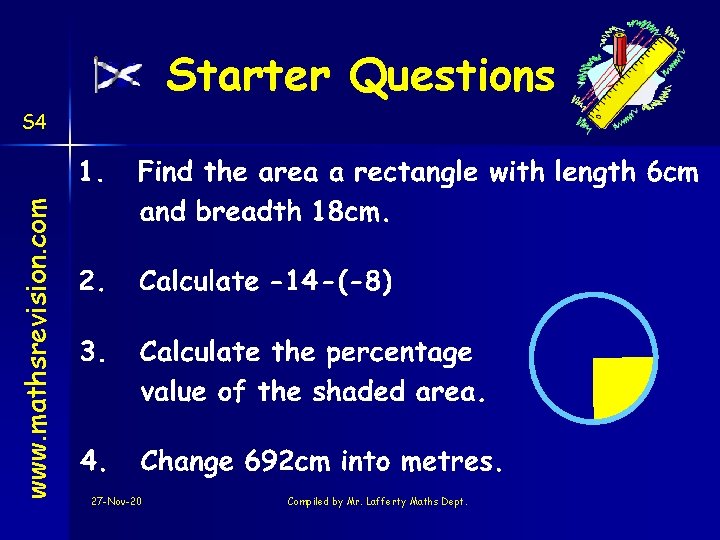 Starter Questions www. mathsrevision. com S 4 27 -Nov-20 Compiled by Mr. Lafferty Maths