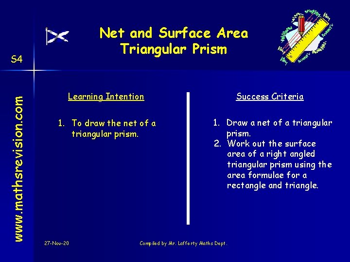 Net and Surface Area Triangular Prism www. mathsrevision. com S 4 Learning Intention 1.