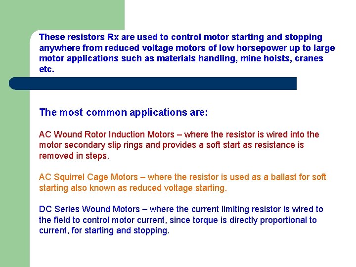 These resistors Rx are used to control motor starting and stopping anywhere from reduced