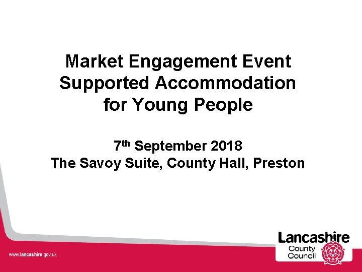 Market Engagement Event Supported Accommodation for Young People 7 th September 2018 The Savoy