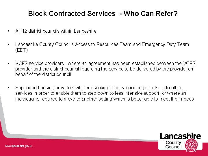 Block Contracted Services - Who Can Refer? • All 12 district councils within Lancashire