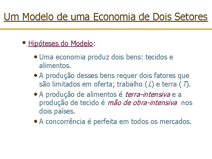 Um Modelo de uma Economia de Dois Setores § Hipóteses do Modelo: • Uma