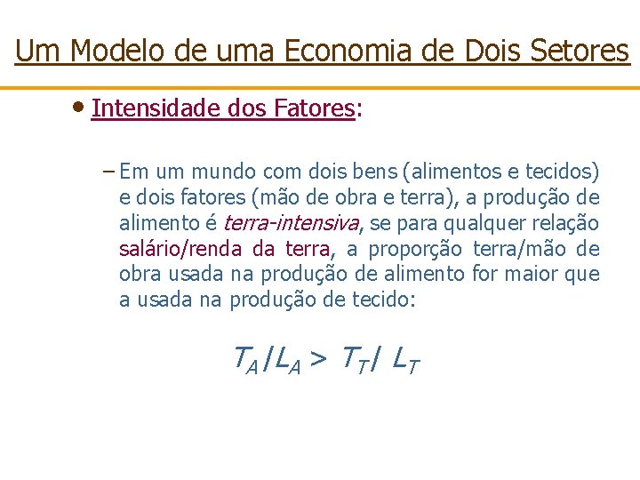 Um Modelo de uma Economia de Dois Setores • Intensidade dos Fatores: – Em