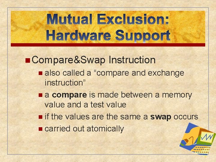 n Compare&Swap n also Instruction called a “compare and exchange instruction” n a compare