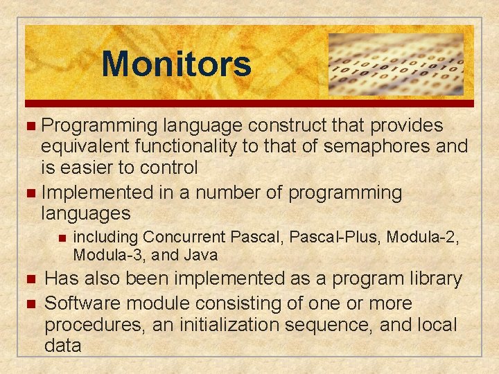 Monitors n Programming language construct that provides equivalent functionality to that of semaphores and