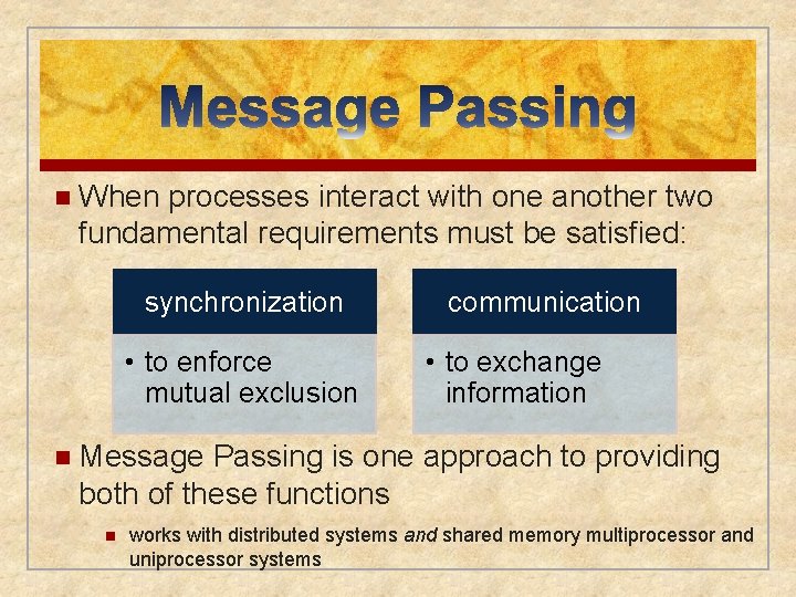 n When processes interact with one another two fundamental requirements must be satisfied: synchronization