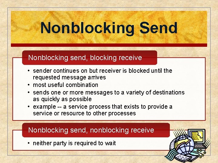 Nonblocking Send Nonblocking send, blocking receive • sender continues on but receiver is blocked