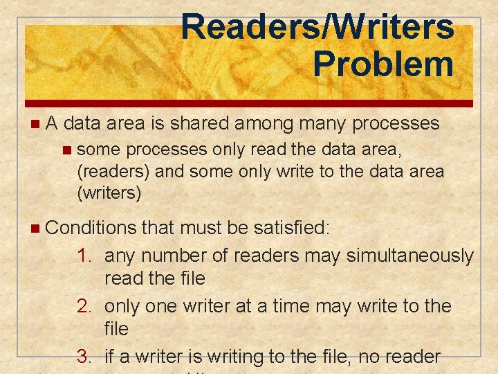 Readers/Writers Problem n. A data area is shared among many processes n some processes