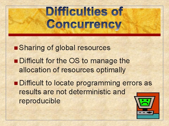 n Sharing of global resources n Difficult for the OS to manage the allocation