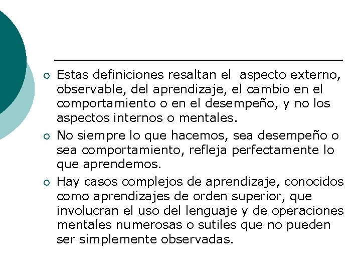 ¡ ¡ ¡ Estas definiciones resaltan el aspecto externo, observable, del aprendizaje, el cambio