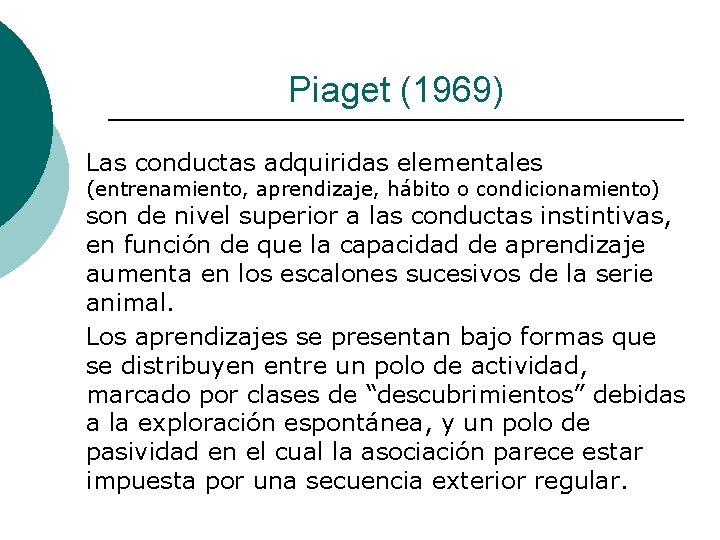 Piaget (1969) Las conductas adquiridas elementales (entrenamiento, aprendizaje, hábito o condicionamiento) son de nivel